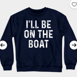 I’ll Be On The Boat Crewneck Sweatshirt